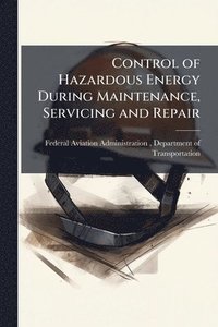 bokomslag Control of Hazardous Energy During Maintenance, Servicing and Repair