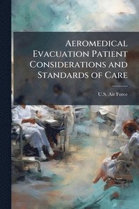 bokomslag Aeromedical Evacuation Patient Considerations and Standards of Care