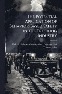 bokomslag Potential Application of Behavior-Based Safety in the Trucking Industry