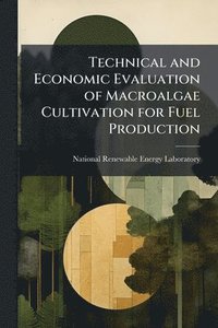 bokomslag Technical and Economic Evaluation of Macroalgae Cultivation for Fuel Production