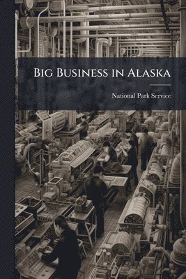 bokomslag Big Business in Alaska