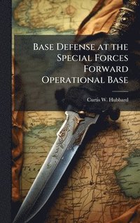 bokomslag Base Defense at the Special Forces Forward Operational Base