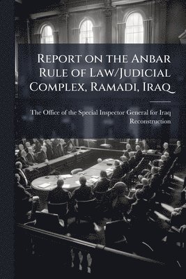bokomslag Report on the Anbar Rule of Law/Judicial Complex, Ramadi, Iraq