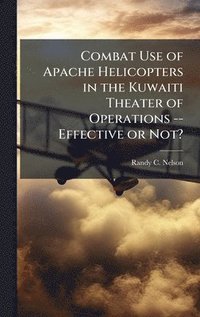 bokomslag Combat Use of Apache Helicopters in the Kuwaiti Theater of Operations -- Effective or Not?