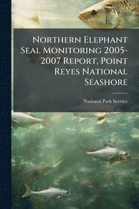 bokomslag Northern Elephant Seal Monitoring 2005-2007 Report, Point Reyes National Seashore