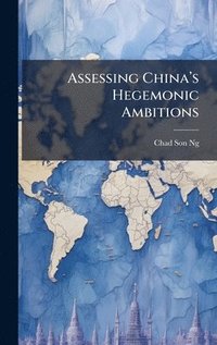 bokomslag Assessing Chinaâ¿¿s Hegemonic Ambitions