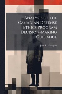 bokomslag Analysis of the Canadian Defense Ethics Program Decision-Making Guidance