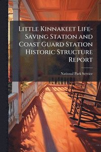 bokomslag Little Kinnakeet Life-Saving Station and Coast Guard Station Historic Structure Report