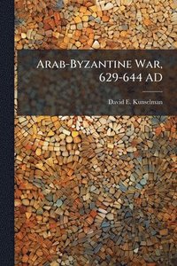 bokomslag Arab-Byzantine War, 629-644 AD
