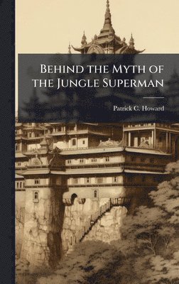 bokomslag Behind the Myth of the Jungle Superman