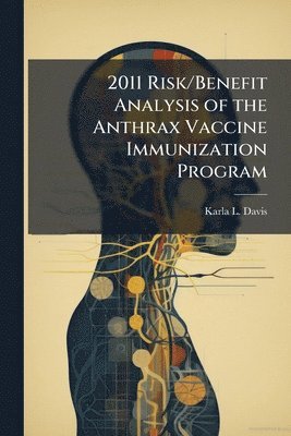 bokomslag 2011 Risk/Benefit Analysis of the Anthrax Vaccine Immunization Program