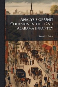 bokomslag Analysis of Unit Cohesion in the 42nd Alabama Infantry