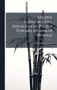 bokomslag ASEAN's Constructive Engagement Policy Toward Myanmar (Burma)
