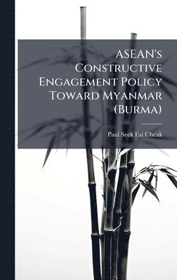 bokomslag ASEAN's Constructive Engagement Policy Toward Myanmar (Burma)
