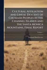 bokomslag Cultural Affiliation and Lineal Descent of Chumash Peoples in the Channel Islands and the Santa Monica Mountains, Final Report