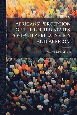 bokomslag Africans' Perception of the United States' Post-9/11 Africa Policy and Africom