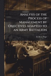 bokomslag Analysis of the Process of Management by Objectives Adapted to an Army Battalion
