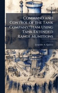 bokomslag Command and Control of the Tank Company/Team Using Tank Extended Range Munitions