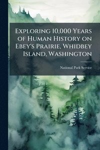 bokomslag Exploring 10,000 Years of Human History on Ebey's Prairie, Whidbey Island, Washington