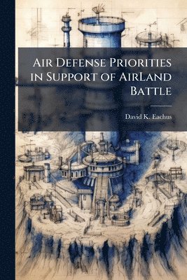 bokomslag Air Defense Priorities in Support of AirLand Battle