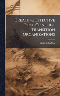bokomslag Creating Effective Post-Conflict Transition Organizations