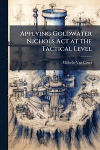 bokomslag Applying Goldwater Nichols Act at the Tactical Level