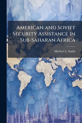 bokomslag American and Soviet Security Assistance in Sub-Saharan Africa