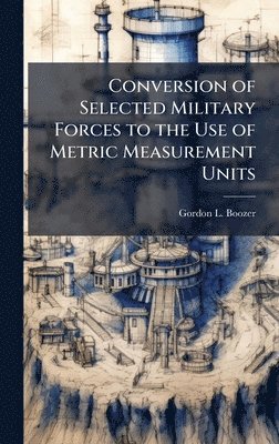 bokomslag Conversion of Selected Military Forces to the Use of Metric Measurement Units