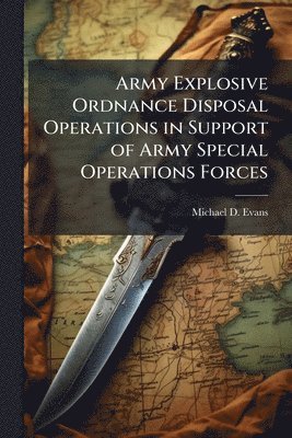 Army Explosive Ordnance Disposal Operations in Support of Army Special Operations Forces