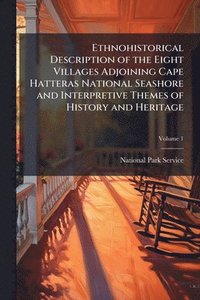 bokomslag Ethnohistorical Description of the Eight Villages Adjoining Cape Hatteras National Seashore and Interpretive Themes of History and Heritage