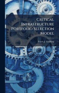 bokomslag Critical Infrastructure Portfolio Selection Model