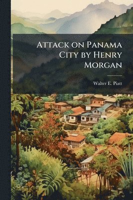 Attack on Panama City by Henry Morgan