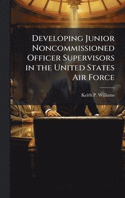 bokomslag Developing Junior Noncommissioned Officer Supervisors in the United States Air Force