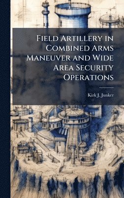 bokomslag Field Artillery in Combined Arms Maneuver and Wide Area Security Operations