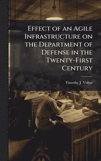 bokomslag Effect of an Agile Infrastructure on the Department of Defense in the Twenty-First Century