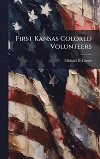 bokomslag First Kansas Colored Volunteers