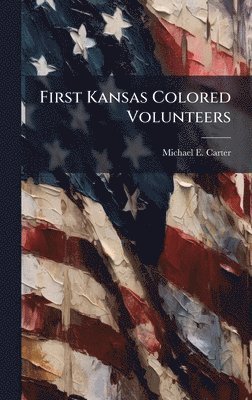bokomslag First Kansas Colored Volunteers
