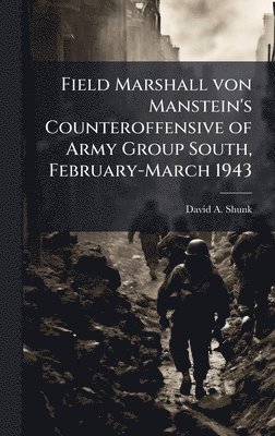 bokomslag Field Marshall von Manstein's Counteroffensive of Army Group South, February-March 1943