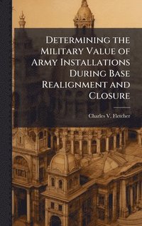 bokomslag Determining the Military Value of Army Installations During Base Realignment and Closure