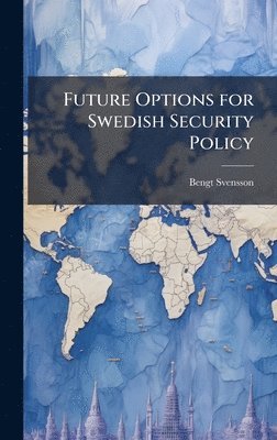 Bengt Svensson - Future Options for Swedish Security Policy, Inbunden