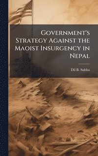 bokomslag Government's Strategy Against the Maoist Insurgency in Nepal