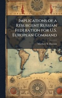 bokomslag Implications of a Resurgent Russian Federation for U.S. European Command