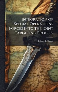bokomslag Integration of Special Operations Forces Into the Joint Targeting Process