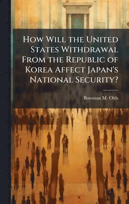 How Will the United States Withdrawal From the Republic of Korea Affect Japan's National Security?