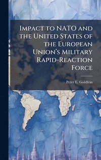 bokomslag Impact to NATO and the United States of the European Unionâ?(TM)s Military Rapid-Reaction Force