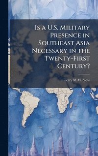 bokomslag Is a U.S. Military Presence in Southeast Asia Necessary in the Twenty-First Century?