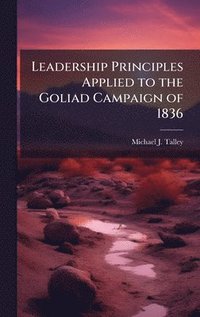 bokomslag Leadership Principles Applied to the Goliad Campaign of 1836