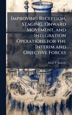 bokomslag Improving Reception, Staging, Onward Movement, and Integration Operations for the Interim and Objective Forces