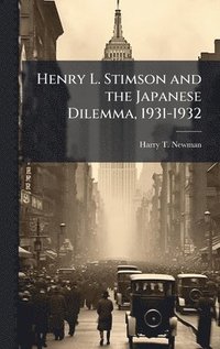 bokomslag Henry L. Stimson and the Japanese Dilemma, 1931-1932