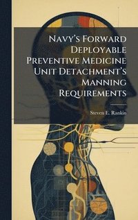 bokomslag Navyâ¿(TM)s Forward Deployable Preventive Medicine Unit Detachmentâ¿(TM)s Manning Requirements